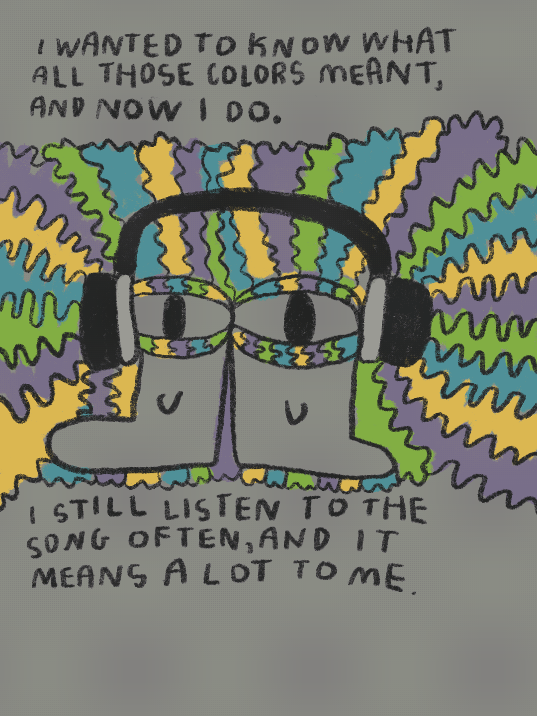 I wanted to know what all those colors meant, and now I do. I still listen to the song often, and it means a lot to me.