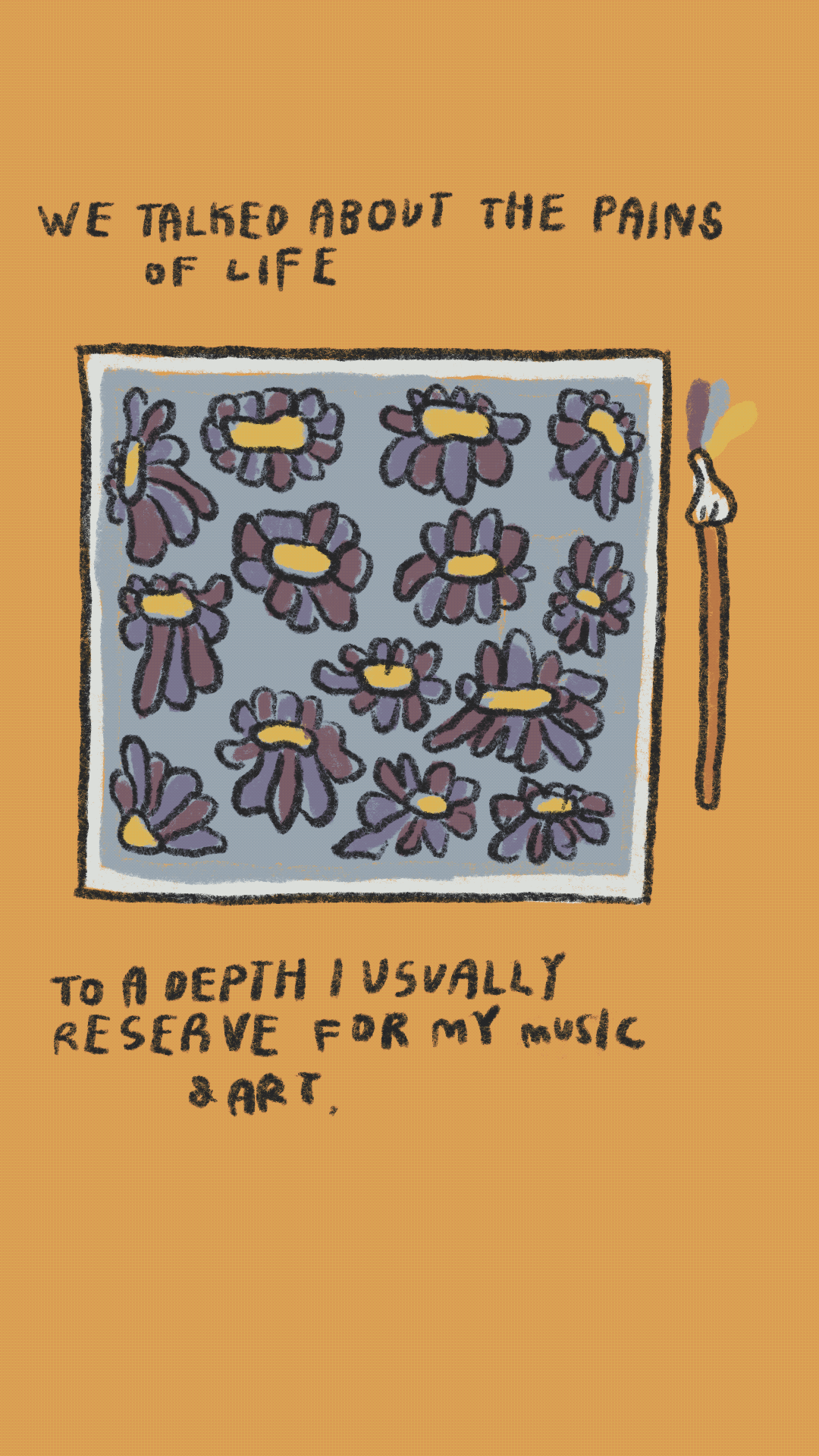 We talked about the pains of life to a depth I usually reserve for my music and art.