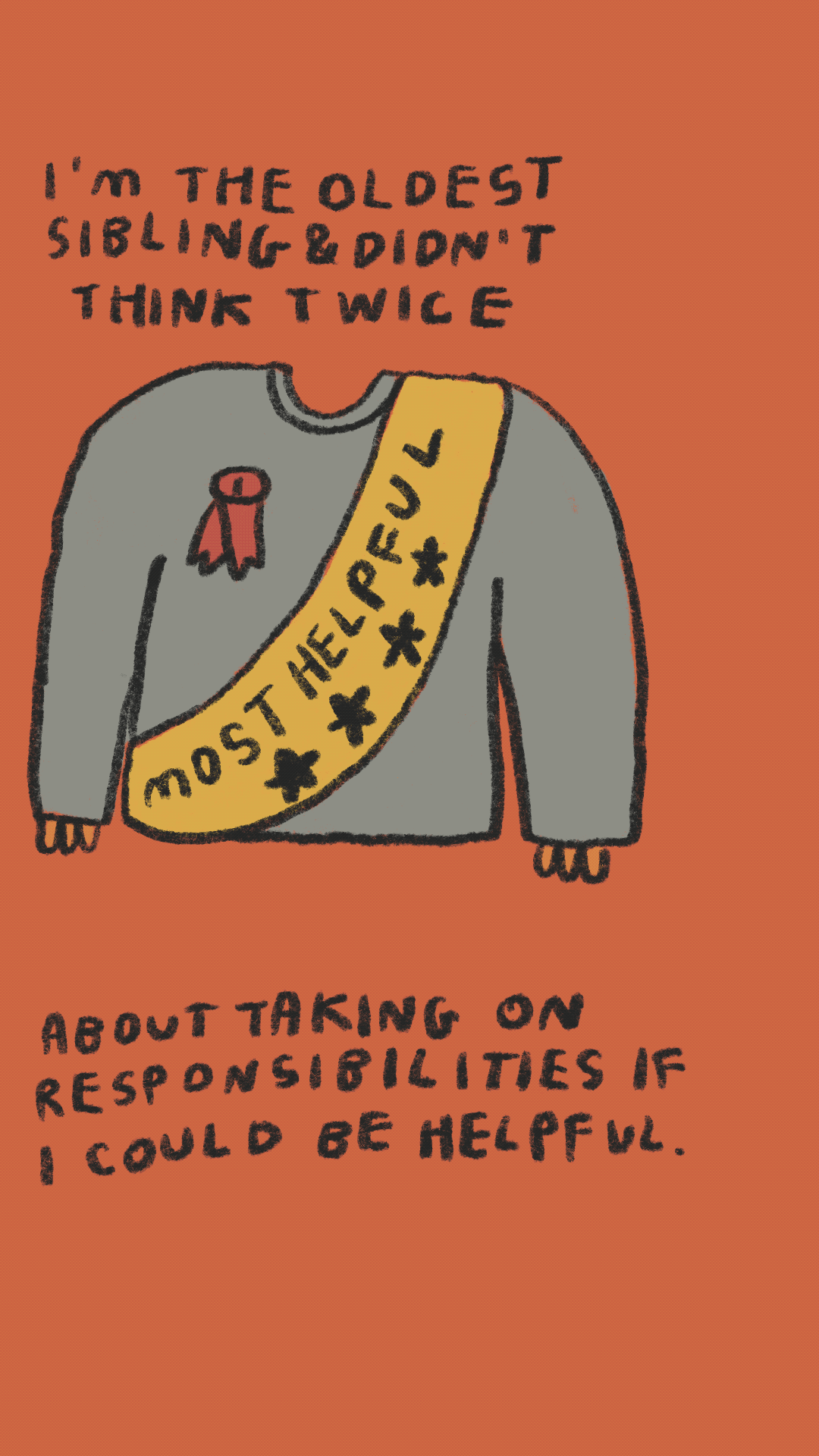 I am the oldest sibling and didn't think twice about taking on responsibilities if I could be helpful.