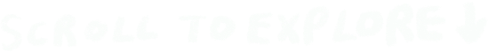 Scroll to Explore